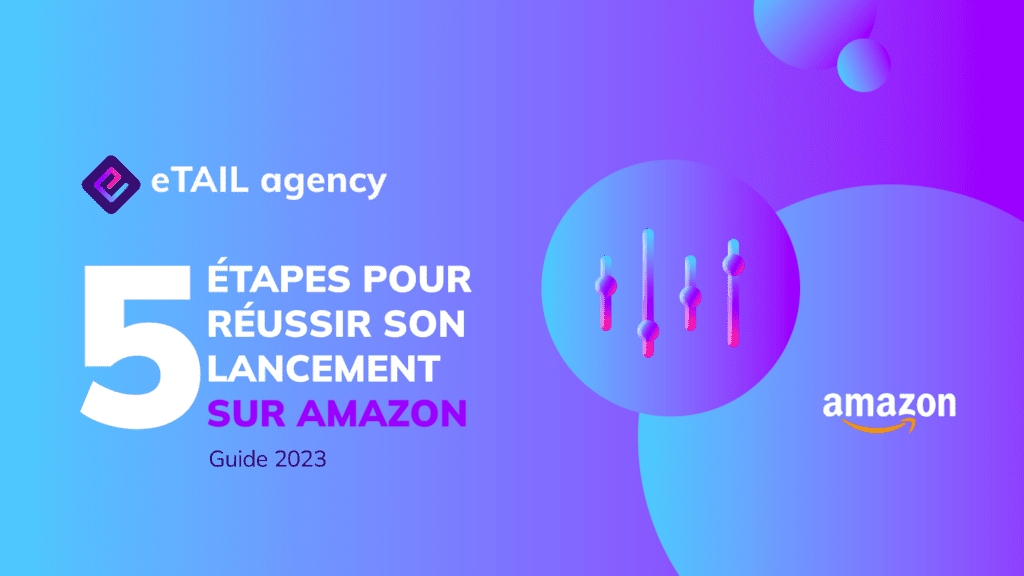 Visuel eTAIL - 5 étapes lancement sur AMZ